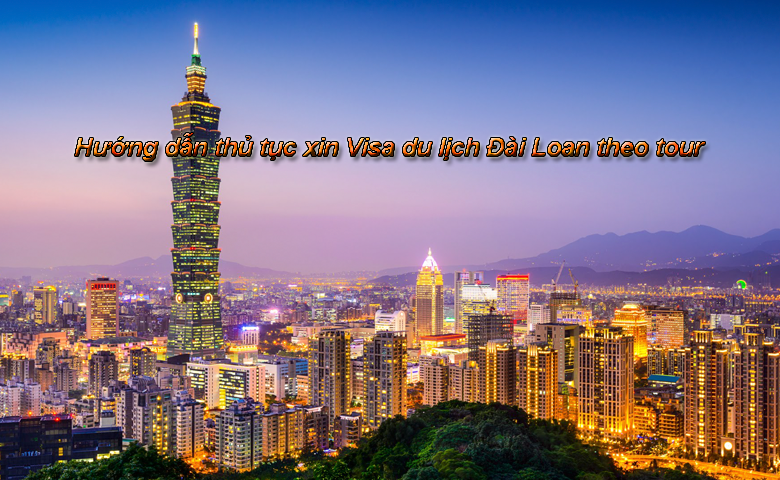 Hướng dẫn thủ tục xin Visa du lịch Đài Loan theo tour